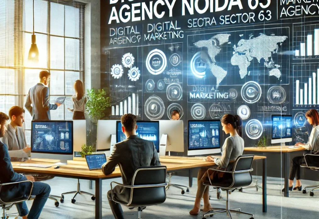 Digital Marketing Agency Noida: Your Trusted Partner in Noida Sector 63